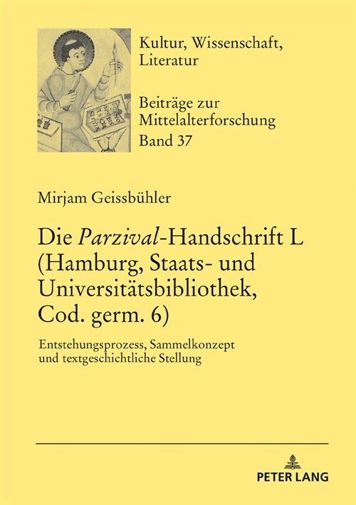 Die Parzival-Handschrift L (Hamburg, Staats- und Universitaetsbibliothek, Cod. germ. 6): Entstehungsprozess, Sammelkonzept und textgeschichtliche Stel (Hardcover)