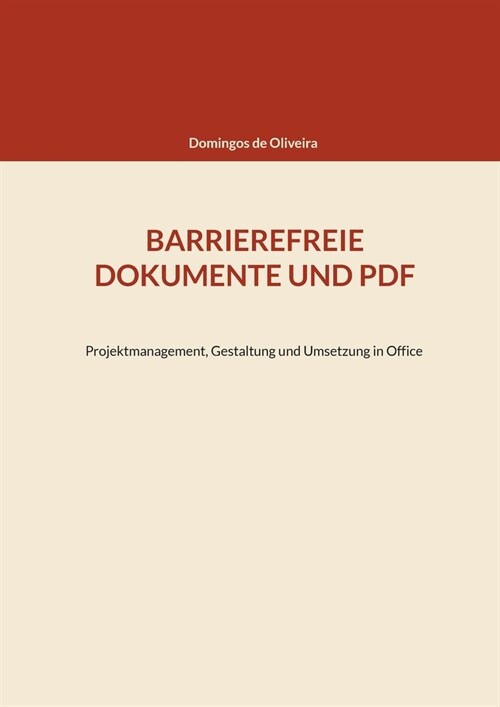 Barrierefreie Dokumente Und PDF: Projektmanagement, Gestaltung und Umsetzung in Office (Paperback)