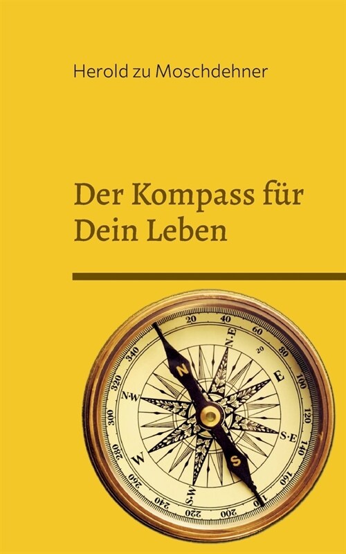 Der Kompass f? Dein Leben: Dieses Buch weist Dir den richtigen Weg (Paperback)