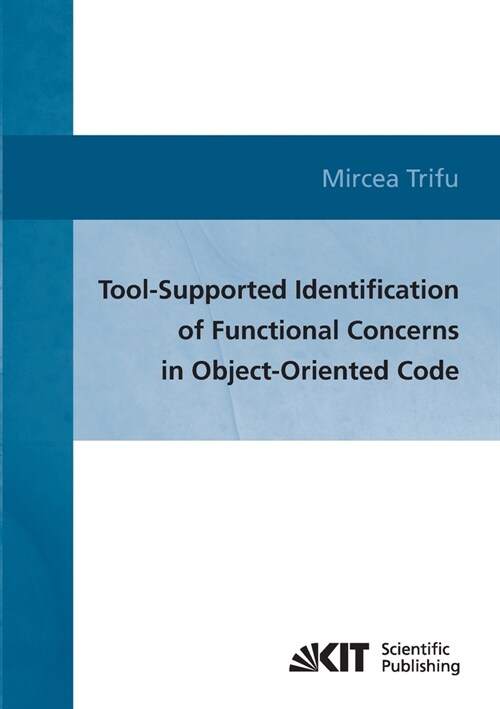 Tool-supported identification of functional concerns in object-oriented code (Paperback)
