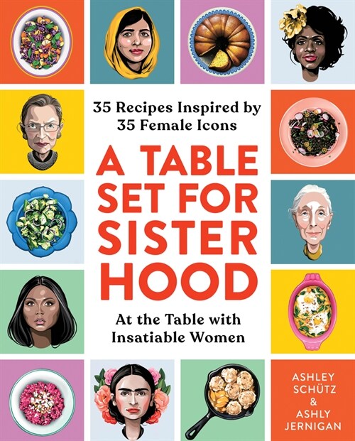 A Table Set for Sisterhood: 35 Recipes Inspired by 35 Female Icons (Hardcover)