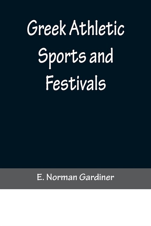 Greek Athletic Sports and Festivals (Paperback)