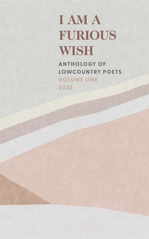 I Am a Furious Wish: Anthology of Lowcountry Poets, Volume 1 (Paperback)