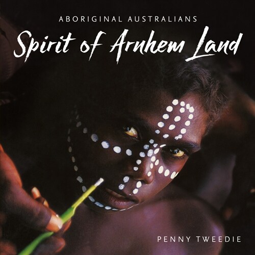 Spirit of Arnhem Land: Aboriginal Australians (Paperback)