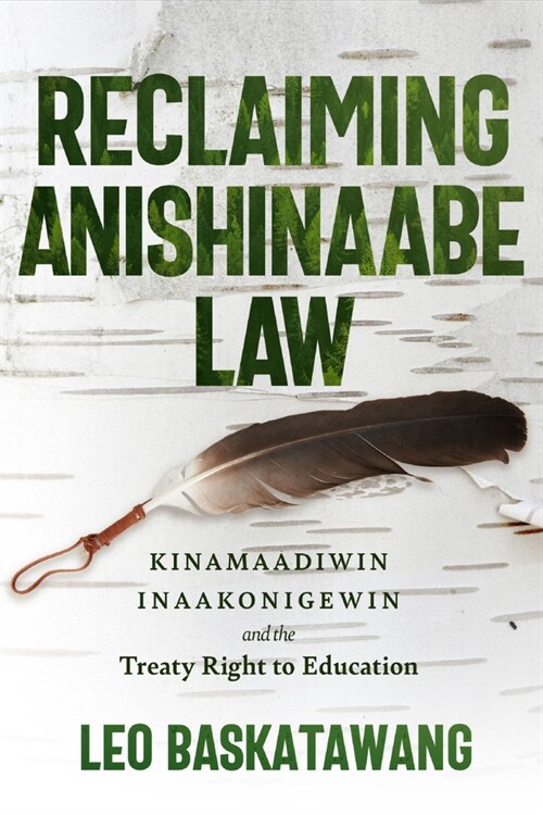 Reclaiming Anishinaabe Law: Kinamaadiwin Inaakonigewin and the Treaty Right to Education (Hardcover)
