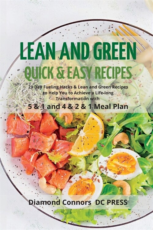 LEAN AND GREEN DIET Recipes: Lean and Green Diet Cookbook to Help You to Achieve a Life-long Transformation. Quick and easy Beginners Guide. (Paperback)