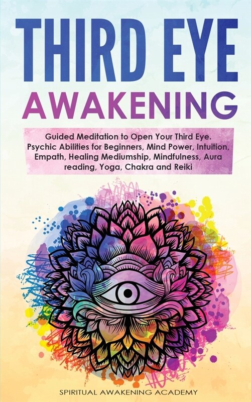 Third Eye Awakening: Guided Meditation to Open Your Third Eye. Psychic Abilities for Beginners, Mind Power, Intuition, Empath, Healing Medi (Paperback)