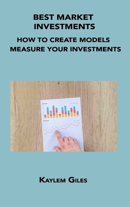 Best Market Investments: How to Create Models to Measure Your Investments (Hardcover)