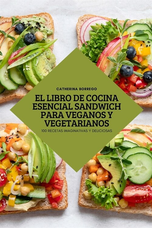 El Libro de Cocina Esencial Sandwich Para Veganos Y Vegetarianos (Paperback)