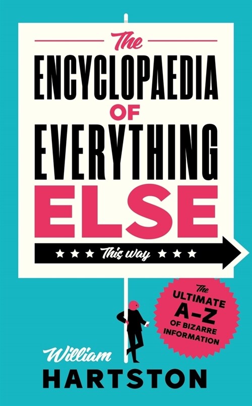 The Encyclopaedia of Everything Else : The Ultimate A-Z of Bizarre Information (Hardcover, Main)