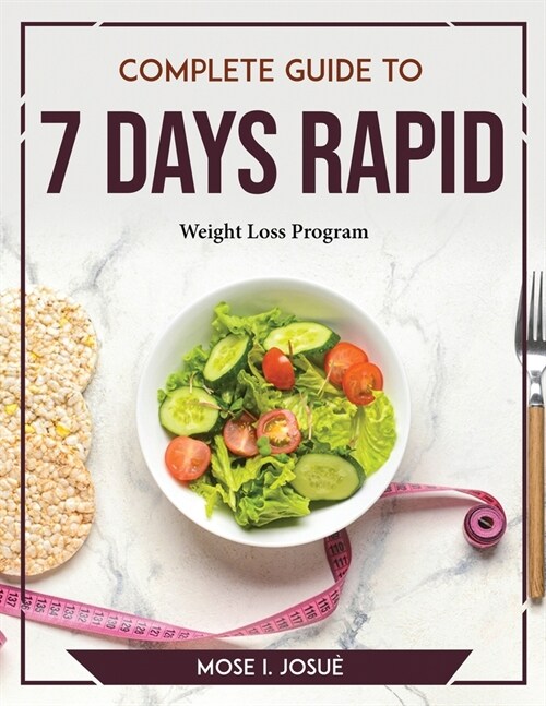 Complete Guide to 7 days: Rapid Weight Loss Program (Paperback)