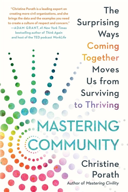 Mastering Community: The Surprising Ways Coming Together Moves Us from Surviving to Thriving (Paperback)