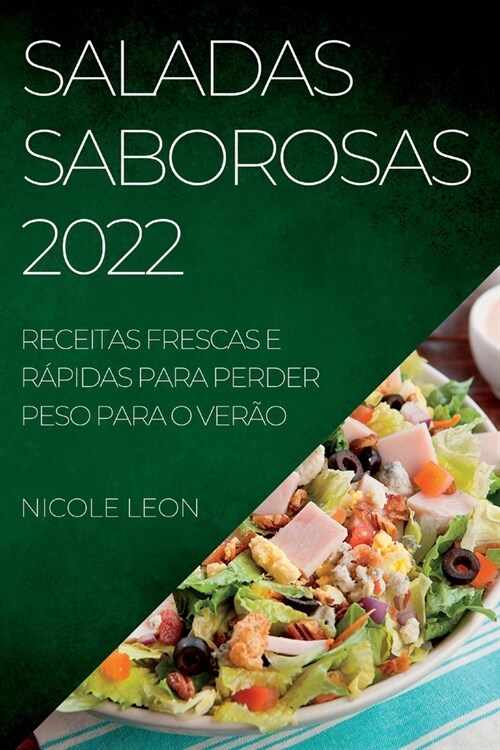 Saladas Saborosas 2022: Receitas Frescas E R?idas Para Perder Peso Para O Ver? (Paperback)