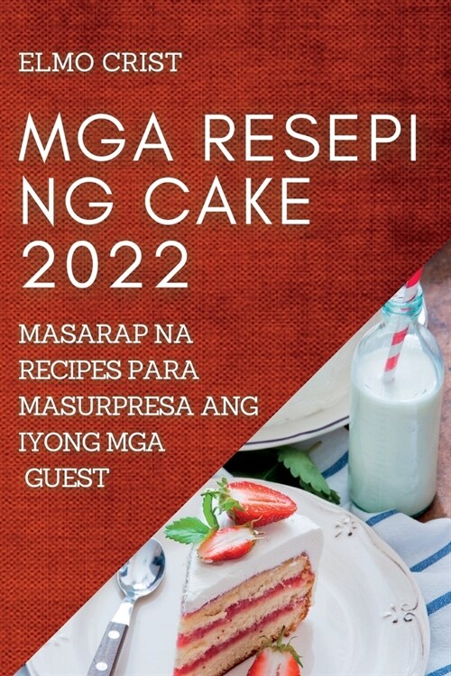 MGA Resepi Ng Cake 2022: Masarap Na Recipes Para Masurpresa Ang Iyong MGA Guest (Paperback)