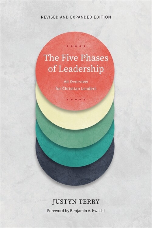 The Five Phases of Leadership : An Overview for Christian Leaders, Revised and Expanded Edition (Paperback)