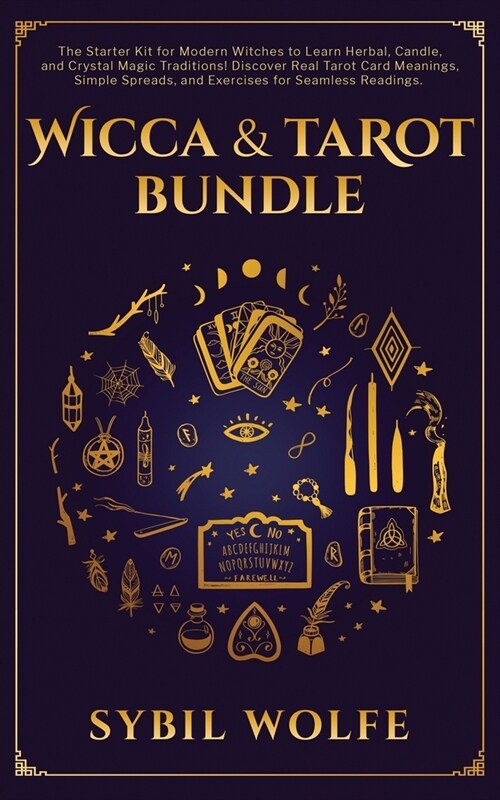 Wicca & Tarot Bundle: The Starter Kit for Modern Witches to Learn Herbal, Candle, and Crystal Magic Traditions! Discover Real Tarot Card Mea (Paperback)