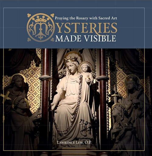 Mysteries Made Visible: Praying the Rosary with Sacred Art (Paperback)