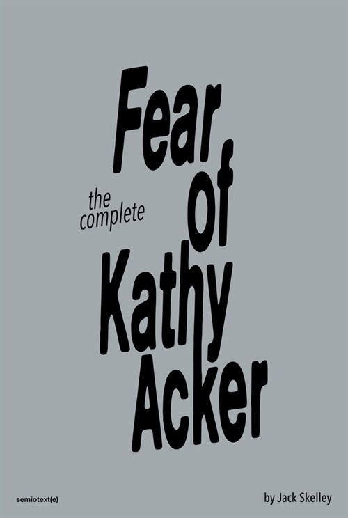 The Fear of Kathy Acker (Paperback)