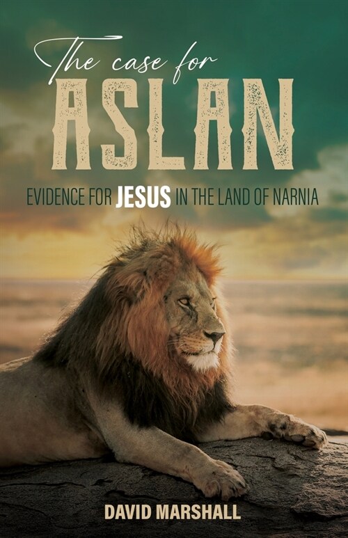 The Case for Aslan: Evidence for Jesus in the Land of Narnia (Paperback)