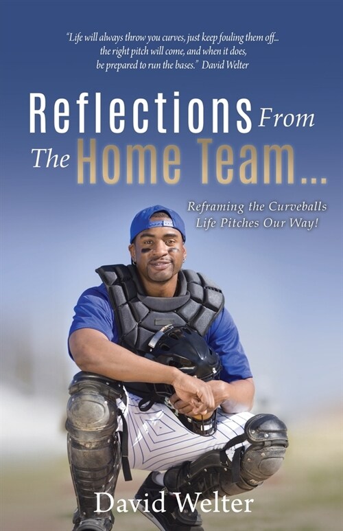 Reflections From the Home Team... Reframing the Curveballs Life Pitches Our Way! (Paperback)