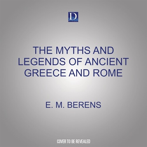 The Myths and Legends of Ancient Greece and Rome (Audio CD)