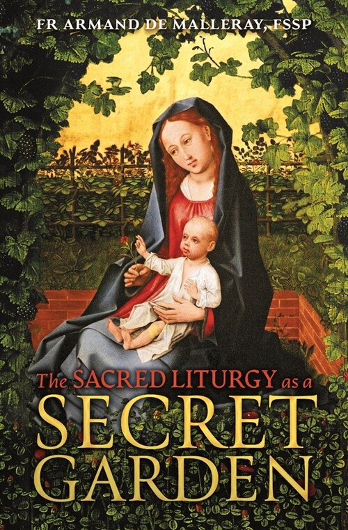 The Sacred Liturgy as a Secret Garden (Paperback)