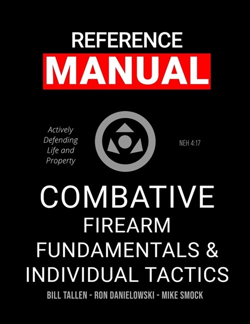 Combative Firearm Fundamentals And Individual Tactics - Comprehensive Manual: Actively Defending Life and Property (Paperback)