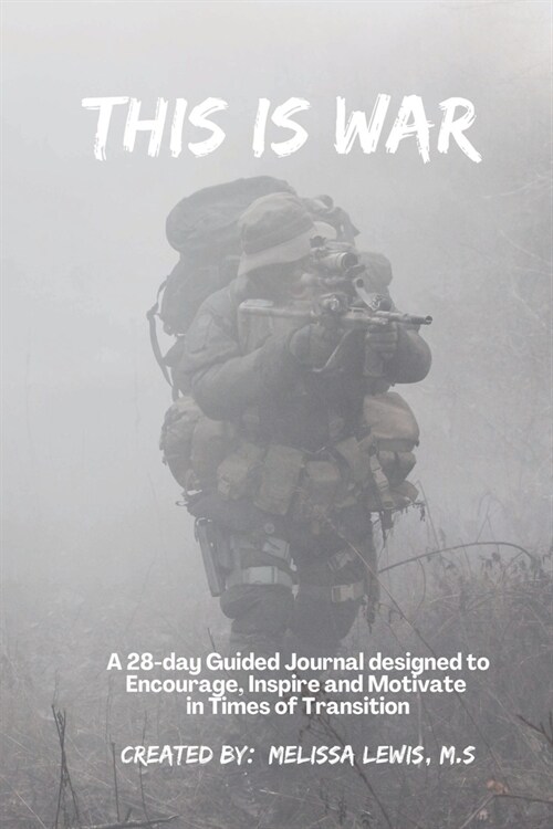 This is War: A 28-Day Guided Journal Designed to Encourage, Inspire and Motivate in Times of Transition (Paperback)