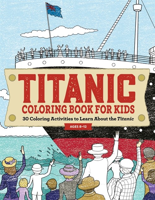 Titanic Coloring Book for Kids: 30 Coloring Activities to Learn about the Titanic (Paperback)