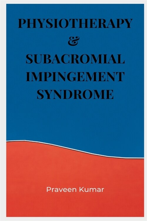 Physiotherapy & Subacromial Impingement Syndrome (Paperback)