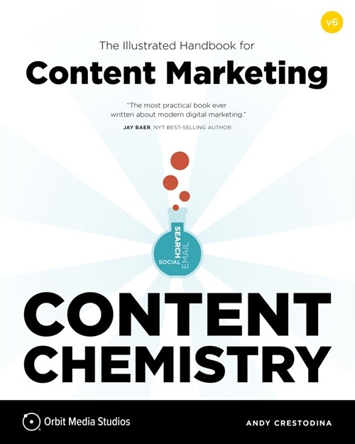 Content Chemistry, 6th Edition:: The Illustrated Handbook for Content Marketing (a Practical Guide to Digital Marketing Strategy, Seo, Social Media, E (Paperback, 6)