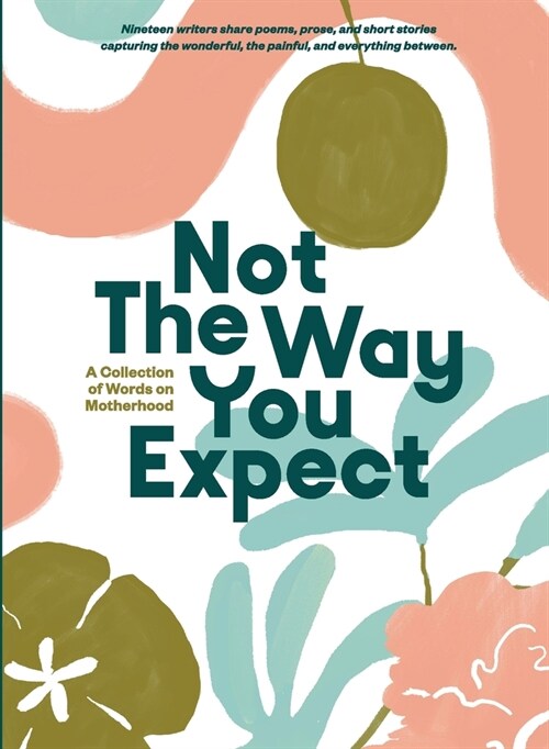 Not The Way You Expect: A Collection of Words on Motherhood (Paperback)