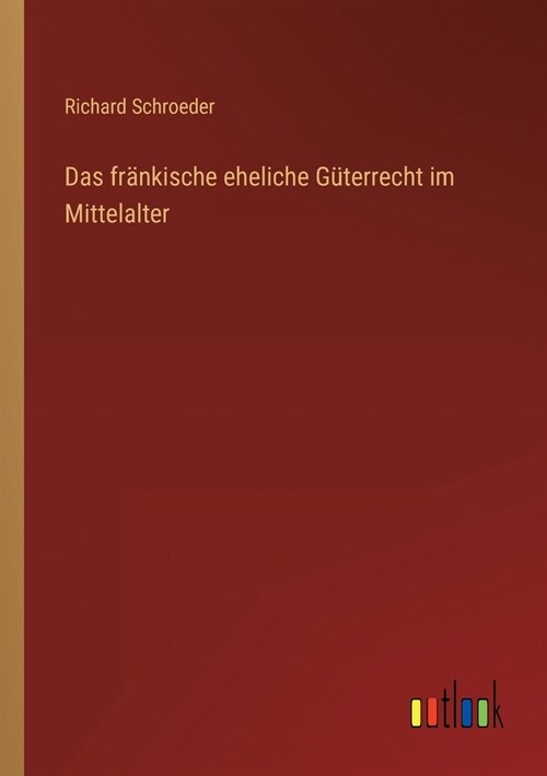 Das fr?kische eheliche G?errecht im Mittelalter (Paperback)