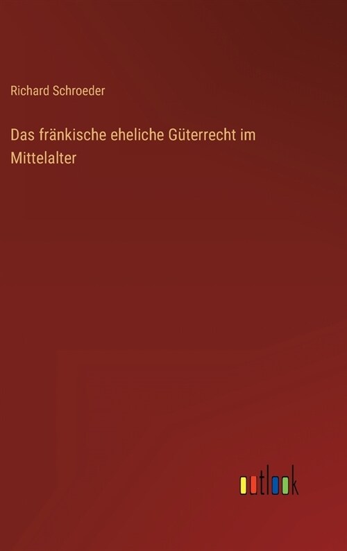 Das fr?kische eheliche G?errecht im Mittelalter (Hardcover)