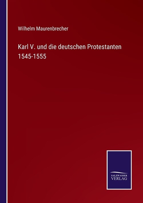 Karl V. und die deutschen Protestanten 1545-1555 (Paperback)