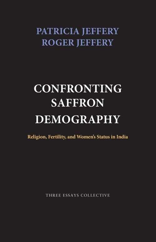 Confronting Saffron Demography: Religion, Fertility, and Womens Status in India (Paperback)