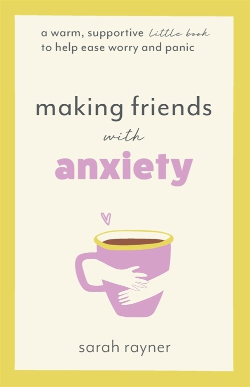 Making Friends with Anxiety: A warm, supportive little book to help ease worry and panic (Paperback)