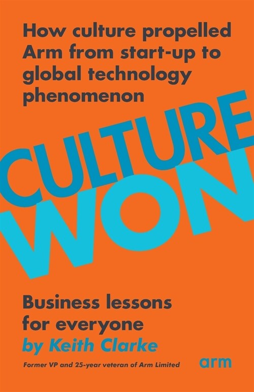 Culture Won : How culture propelled Arm from start-up to global technology phenomenon (Paperback)
