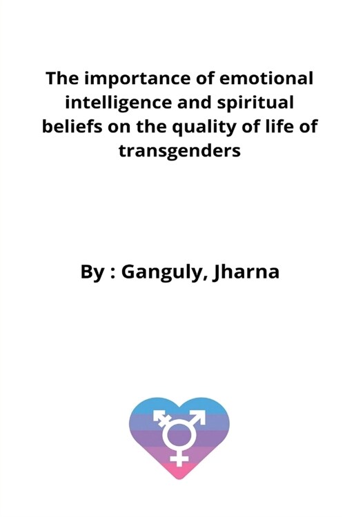 The importance of emotional intelligence and spiritual beliefs on the quality of life of transgenders (Paperback)