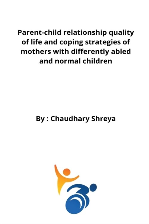 Parent-child relationship quality of life and coping strategies of mothers with differently abled and normal children (Paperback)