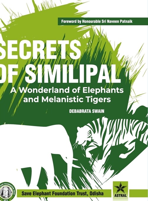 Secrets of Similipal: A Wonderland of Elephants and Melanistic Tigers (Hardcover)