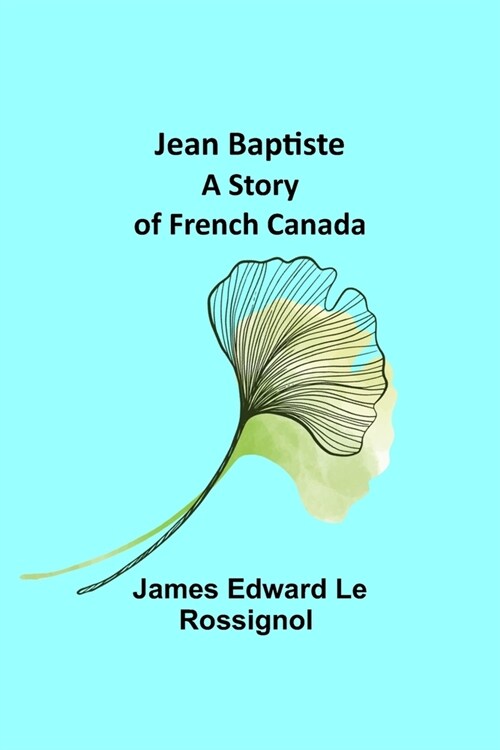 Jean Baptiste: A Story of French Canada (Paperback)