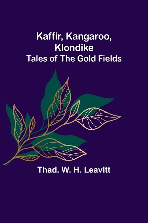 Kaffir, Kangaroo, Klondike: Tales of the Gold Fields (Paperback)