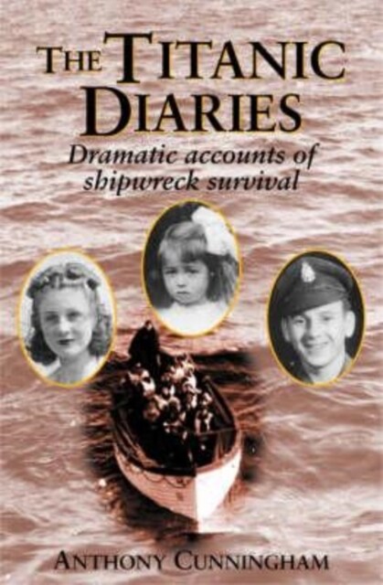 The Titanic Diaries : Dramatic Accounts of Shipwreck Survival (Paperback)