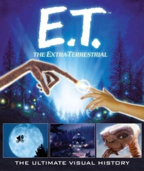 E.T. the Extra-Terrestrial: The Ultimate Visual History (Hardcover)