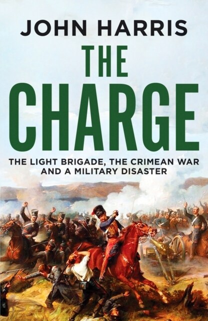 The Charge : The Light Brigade, the Crimean War and a Military Disaster (Paperback)