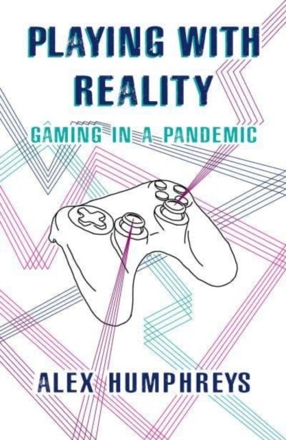 Playing with Reality : Gaming in a Pandemic (Paperback)