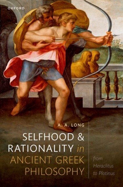 Selfhood and Rationality in Ancient Greek Philosophy : From Heraclitus to Plotinus (Hardcover)