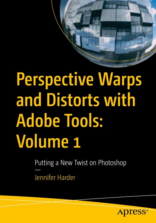 Perspective Warps and Distorts with Adobe Tools: Volume 1: Putting a New Twist on Photoshop (Paperback)