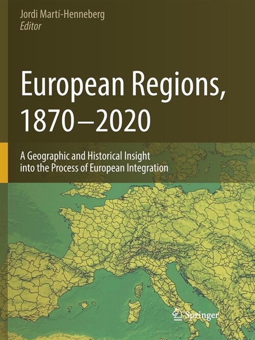 European Regions, 1870 - 2020: A Geographic and Historical Insight into the Process of European Integration (Paperback)